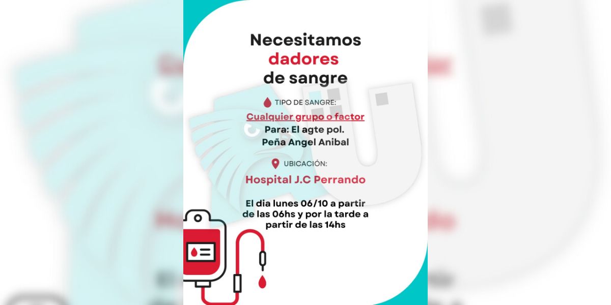 Urgente: piden dadores de sangre para un agente policial internado en terapia intensiva del Perrando